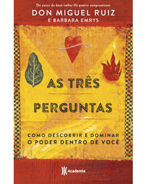 AS TRÊS PERGUNTAS: COMO DESCOBRIR E DOMINAR O PODER DENTRO DE VOCÊ