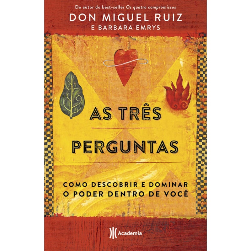 AS TRÊS PERGUNTAS: COMO DESCOBRIR E DOMINAR O PODER DENTRO DE VOCÊ