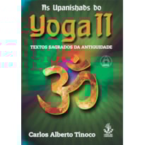AS UPANISHADS DO YOGA II - TEXTOS SAGRADOS DA ANTIGUIDADE
