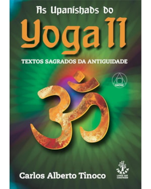 AS UPANISHADS DO YOGA II - TEXTOS SAGRADOS DA ANTIGUIDADE