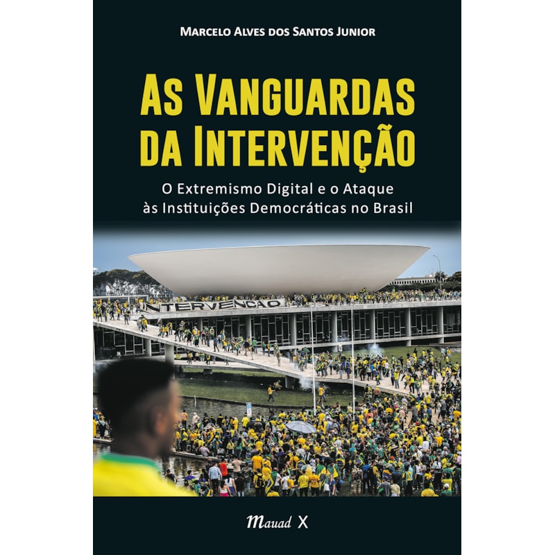 As Vanguardas da Intervenção: O Extremismo Digital e o Ataque às Instituições Democráticas no Brasil
