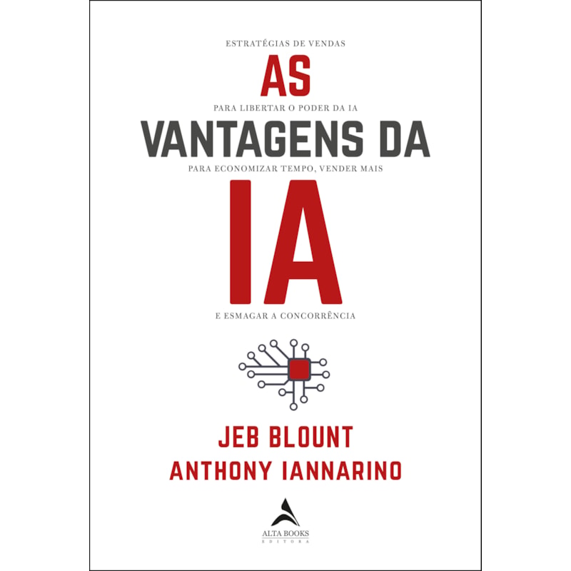 As vantagens da IA: estratégias de vendas para libertar o poder da IA para economizar tempo, vender mais e esmagar a concorrência