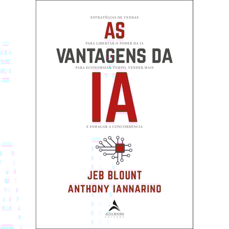 As vantagens da IA: estratégias de vendas para libertar o poder da IA para economizar tempo, vender mais e esmagar a concorrência