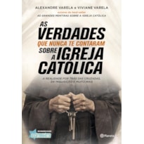 AS VERDADES QUE NUNCA TE CONTARAM SOBRE A IGREJA CATÓLICA: A VERDADE POR TRÁS DAS CRUZADAS, DA INQUISIÇÃO E MUITO MAIS