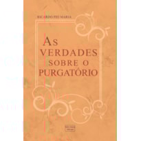 AS VERDADES SOBRE O PURGATÓRIO