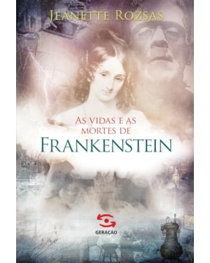 AS VIDAS E AS MORTES DE FRANKENSTEIN