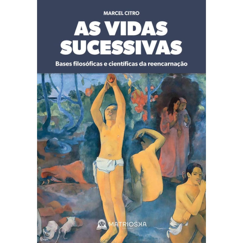 As vidas sucessivas - Bases filosóficas e científicas da reencarnação