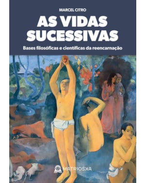 As vidas sucessivas - Bases filosóficas e científicas da reencarnação