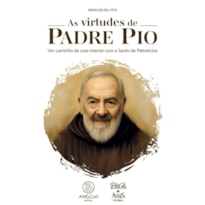 As virtudes de Padre Pio: Um caminho de cura interior com o Santo de Pietrelcina