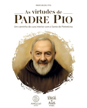 As virtudes de Padre Pio: Um caminho de cura interior com o Santo de Pietrelcina