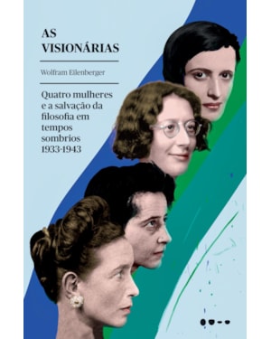As visionárias: quatro mulheres e a salvação da filosofia em tempos sombrios