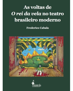 As voltas de O rei da vela no teatro brasileiro moderno