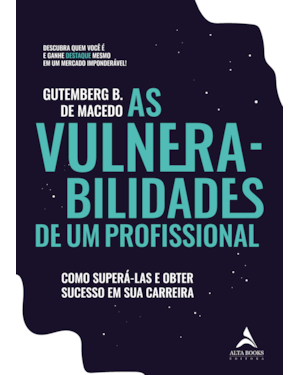 As vulnerabilidades de um profissional: como superá-las e obter sucesso em sua carreira