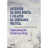 ASCENSÃO DA NOVA DIREITA E COLAPSO DA SOBERANIA POLÍTICA:: TRANSFIGURAÇÕES DA POLÍTICA SOCIAL