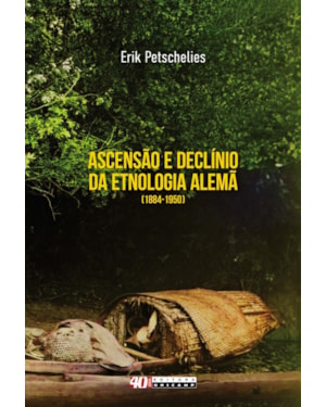 ASCENSÃO E DECLÍNIO DA ETNOLOGIA ALEMÃ (1884-1950)