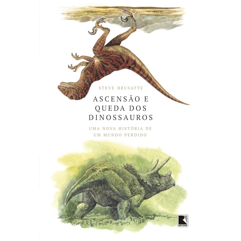 ASCENSÃO E QUEDA DOS DINOSSAUROS: UMA NOVA HISTÓRIA DE UM MUNDO PERDIDO