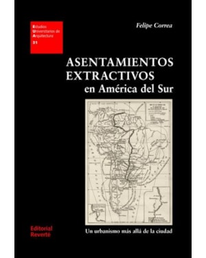 Asentamientos extractivos en América del sur. un urbanismo más allá de la ciudad: eua 31