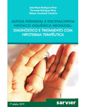 ASFIXIA PERINATAL E ENCEFALOPATIA HIPÓXICO ISQUÊMICA NEONATAL: DIAGNÓSTICO E TRATAMENTO COM HIPOTERMIA TERAPÊUTICA