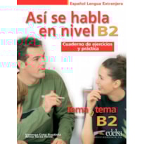 ASI SE HABLA EN NIVEL B2 - CUADERNO DE EJERCICIOS Y PRACTICA TEMA A TEMA B2