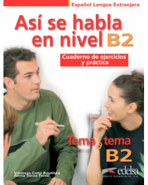 ASI SE HABLA EN NIVEL B2 - CUADERNO DE EJERCICIOS Y PRACTICA TEMA A TEMA B2