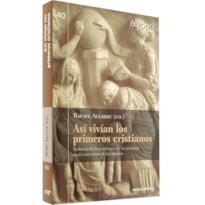 ASÍ VIVÍAN LOS PRIMEROS CRISTIANOS - EVOLUCIÓN DE LAS PRÁCTICAS Y DE LAS CREENCIAS EN EL CRISTIANISMO DE LOS ORÍGENES