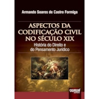 ASPECTOS DA CODIFICAÇÃO CIVIL NO SÉCULO XIX - HISTÓRIA DO DIREITO E DO PENSAMENTO JURÍDICO