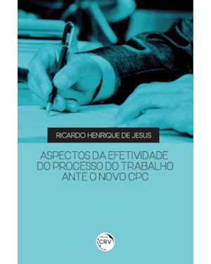 ASPECTOS DA EFETIVIDADE DO PROCESSO DO TRABALHO ANTE O NOVO CPC