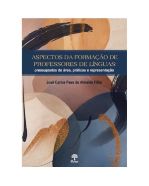 ASPECTOS DA FORMAÇÃO DE PROFESSORES DE LÍNGUAS: PRESSUPOSTOS DE ÁREA, PRÁTICAS E REPRESENTAÇÃO