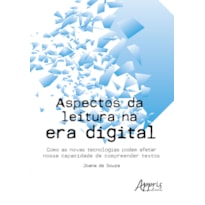 ASPECTOS DA LEITURA NA ERA DIGITAL: COMO AS NOVAS TECNOLOGIAS PODEM AFETAR NOSSA CAPACIDADE DE COMPREENDER TEXTOS