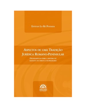 Aspectos de uma tradição jurídica romano-peninsular: delineamentos sobre a história do mandato no direito luso-brasileiro