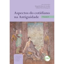 ASPECTOS DO COTIDIANO NA ANTIGUIDADE - VOL.: 01
