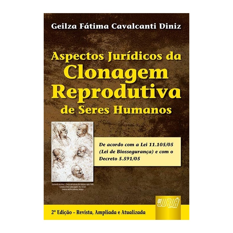 ASPECTOS JURÍDICOS DA CLONAGEM REPRODUTIVA DE SERES HUMANOS - ATUALIZADA DE ACORDO COM A LEI 11.105/05 (LEI DE BIOSSEGURANÇA) E COM O DECRETO 5.591/05