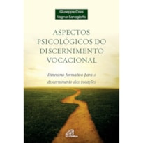 ASPECTOS PSICOLÓGICOS DO DISCERNIMENTO VOCACIONAL: ITINERÁRIO FORMATIVO PARA O DISCERNIMENTO DAS VOCAÇÕES