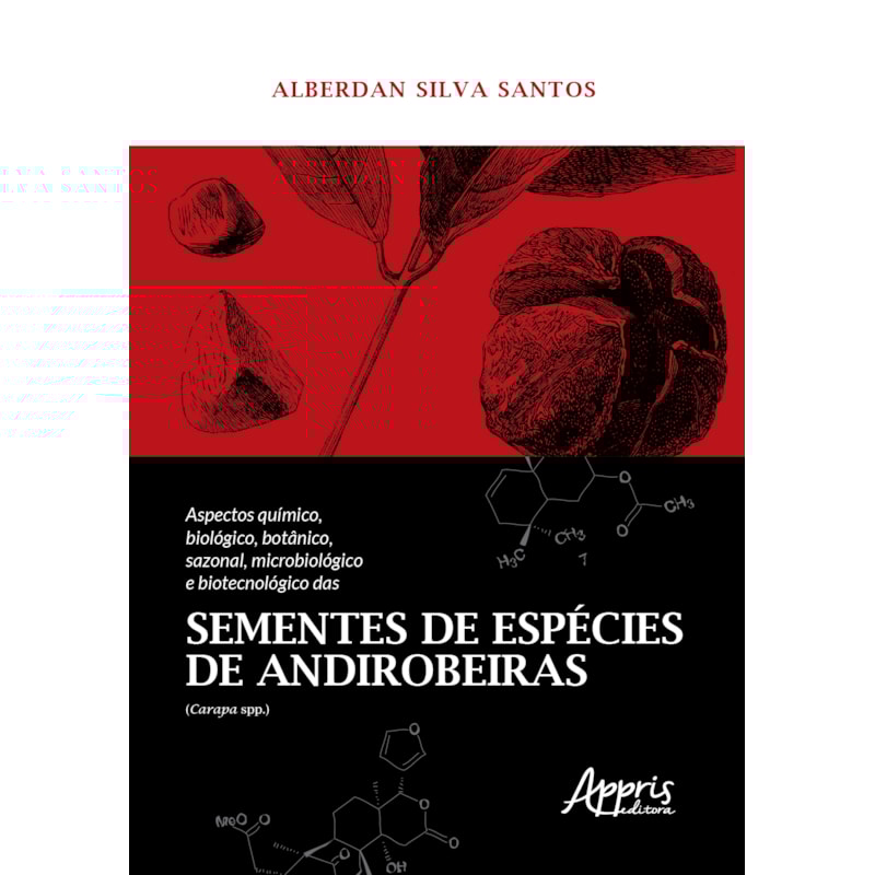 ASPECTOS QUÍMICO, BIOLÓGICO, BOTÂNICO, SAZONAL, MICROBIOLÓGICO E BIOTECNOLÓGICO DAS SEMENTES DE ESPÉCIES DE ANDIROBEIRAS (CARAPA SPP.)
