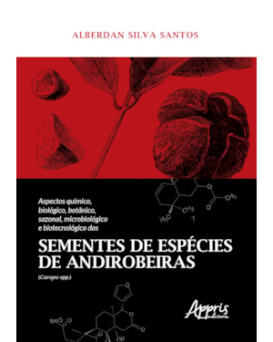 ASPECTOS QUÍMICO, BIOLÓGICO, BOTÂNICO, SAZONAL, MICROBIOLÓGICO E BIOTECNOLÓGICO DAS SEMENTES DE ESPÉCIES DE ANDIROBEIRAS (CARAPA SPP.)