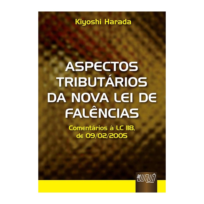 ASPECTOS TRIBUTÁRIOS DA NOVA LEI DE FALÊNCIAS - COMENTÁRIOS À LC 118, DE 09/02/2005