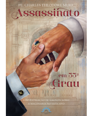Assassinato em 33º grau: A investigação de Gagnon sobre a maçonaria no vaticano