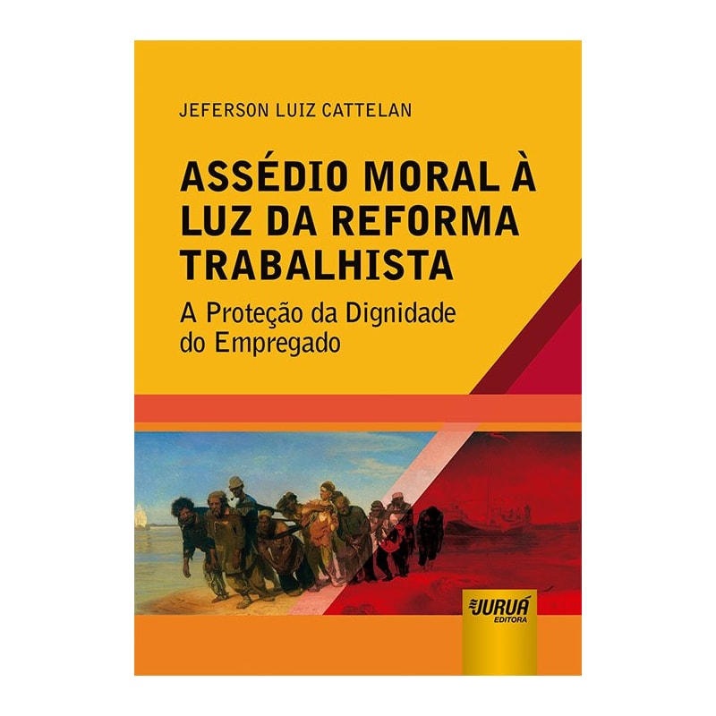 ASSÉDIO MORAL À LUZ DA REFORMA TRABALHISTA - A PROTEÇÃO DA DIGNIDADE DO EMPREGADO