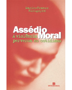 ASSÉDIO MORAL: A VIOLÊNCIA PERVERSA NO COTIDIANO