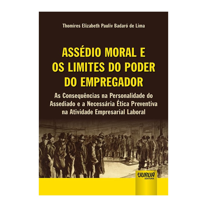 ASSÉDIO MORAL E OS LIMITES DO PODER DO EMPREGADOR - AS CONSEQUÊNCIAS NA PERSONALIDADE DO ASSEDIADO E A NECESSÁRIA ÉTICA PREVENTIVA NA ATIVIDADE EMPRESARIAL LABORAL