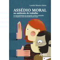 ASSÉDIO MORAL NO AMBIENTE DE TRABALHO: AS RESPONSABILIDADES DO EMPREGADOR, POLÍTICAS ANTIASSÉDIO E O COMPLIANCE COMO FERRAMENTA DE PREVENÇÃO