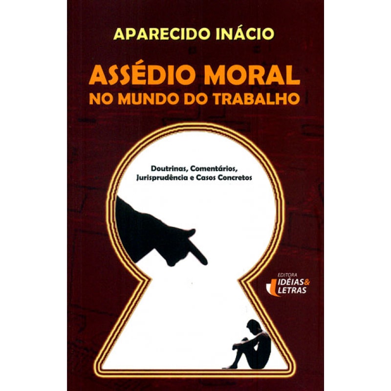 ASSEDIO MORAL NO MUNDO DO TRABALHO - DOUTRINAS COMENTARIOS JURISPRUDENCIA