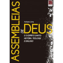 ASSEMBLEIAS DE DEUS E O ESPÍRITO SANTO: HISTÓRIA, TEOLOGIA E DIÁLOGO