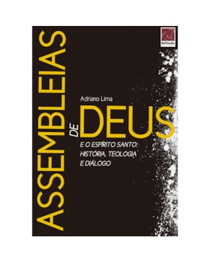 ASSEMBLEIAS DE DEUS E O ESPÍRITO SANTO: HISTÓRIA, TEOLOGIA E DIÁLOGO