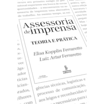 ASSESSORIA DE IMPRENSA: TEORIA E PRÁTICA