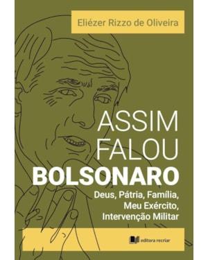 Assim falou Bolsonaro: Deus, pátria, família, meu exército, intervenção militar