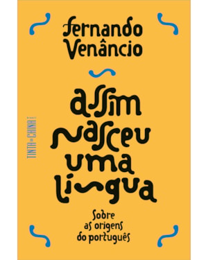 ASSIM NASCEU UMA LÍNGUA: SOBRE AS ORIGENS DO PORTUGUÊS