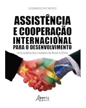 ASSISTÊNCIA E COOPERAÇÃO INTERNACIONAL PARA O DESENVOLVIMENTO: UMA ANÁLISE DOS MODELOS DE BRASIL E CHINA