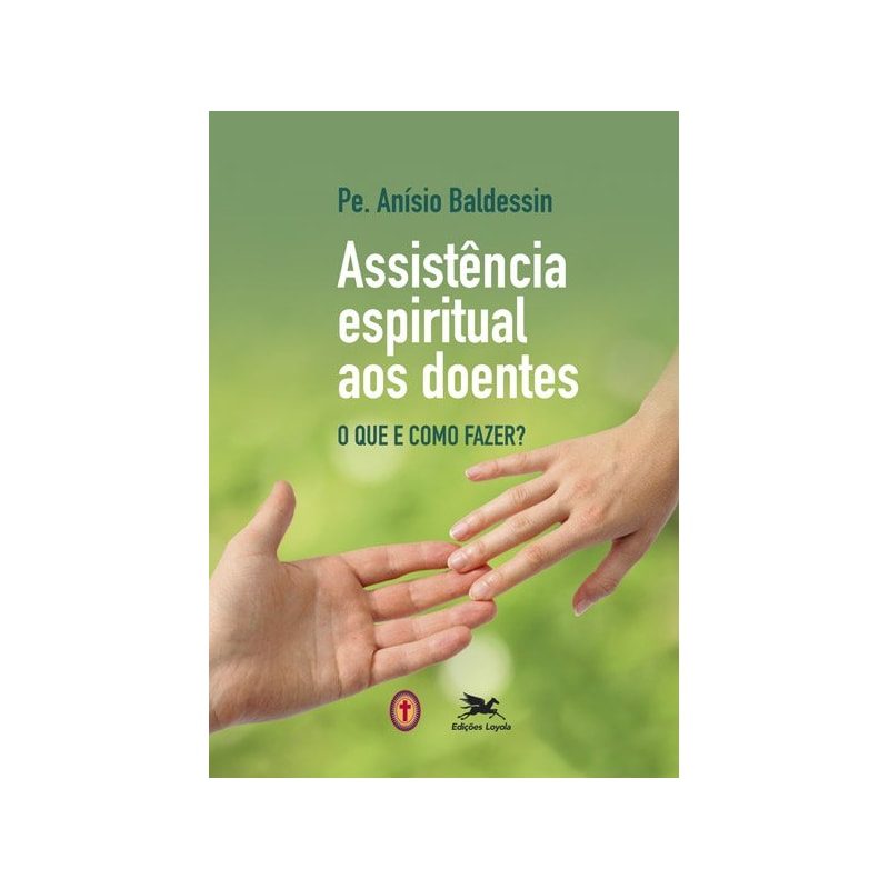 ASSISTÊNCIA ESPIRITUAL AOS DOENTES: O QUE E COMO FAZER?