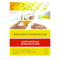 ASSISTÊNCIA FARMACÊUTICA - GESTÃO E PRÁTICA PARA PROFISSIONAIS DA SAÚDE